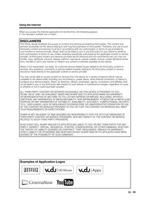 Page 6765
Using the Internet
When you access the Internet application for the ﬁ rst time, the following appears.•  This message is available only in English.
DISCLAIMERS
This Sharp device facilitates the access to content and services provided by third parties. The content and 
services accessible via this device belong to and may be proprietary to third parties. Therefore, any use of such 
third party content and services must be in accordance with any authorization or terms of use provided by 
such content or...