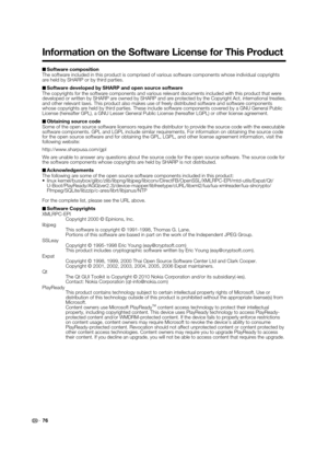 Page 7876 ■Software composition
The software included in this product is comprised of various software components whose individual copyrights 
are held by SHARP or by third parties.
■Software developed by SHARP and open source software
The copyrights for the software components and various relevant documents included with this product that were 
developed or written by SHARP are owned by SHARP and are protected by the Copyright Act, international treaties, 
and other relevant laws. This product also makes use...