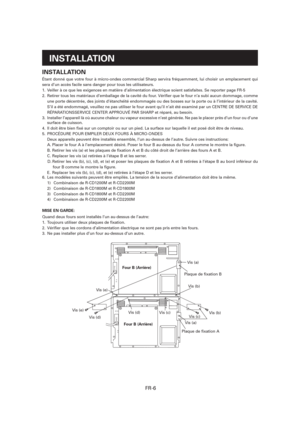 Page 37FR-6
INSTALLATION
Étant donné que votre four à micro-ondes commercial Sharp servira fréquemment, lui choisir un emplacement qui 
sera d’un accès facile sans danger pour tous les utilisateurs.
1.  Veiller à ce que les exigences en matière d’alimentation électrique soient satisfaites. Se reporter page FR-5
2.  Retirer tous les matériaux d’emballage de la cavité du four. Véri er que le four n’a subi aucun dommage, comme 
une porte décentrée, des joints d’étanchéité endommagés ou des bosses sur la porte ou à...