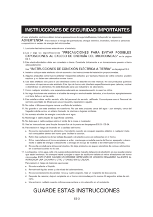Page 64ES-3
Al usar artefactos eléctricos deben tomarse precauciones de seguridad básicas, incluyendo las siguientes:
ADVERTENCIA - Para reducir el riesgo de quemaduras, choque eléctrico, incendios, lesiones a personas 
o exposición al exceso de energía del microondas:
  1. Lea todas las instrucciones antes de usar el artefacto.
  2. Lea y siga las especificaciones 
“PRECAUCIONES PARA EVITAR POSIBLES 
EXPOSICIONES AL EXCESO DE ENERGÍA DEL MICROONDAS”
 en la página 
ES-1.
  3. Este electrodoméstico debe ser...