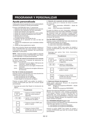 Page 73ES-12
PROGRAMAR Y PERSONALIZAR
Ayuda personalizada
Usted puede revisar los ajustes de su horno y personalizarlo 
cambiando los ajustes en Ayuda personalizada.
El botón CUSTOM HELP tiene 11 operaciones. 
  1. Selección del método de introducción de la memoria
  2. Selección de la operación de Inicio automático
  3. Ajuste para bloqueo de programas
  4. Ajuste del volumen del sonido de la señal audible
  5. Ajuste de la señal de  nalización de la cocción
  6. Revisión de la memoria
  7. Revisar/borrar el...