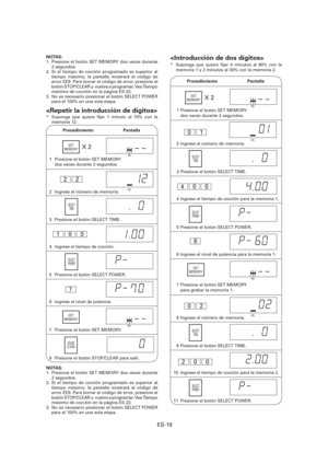 Page 80ES-19
NOTAS: 
1.  Presione el botón SET MEMORY dos veces durante 
2 segundos.
2.  Si el tiempo de cocción programado es superior al 
tiempo máximo, la pantalla mostrará el código de 
error EE9. Para borrar el código de error, presione el 
botón STOP/CLEAR y  vuelva a programar. Vea Tiempo 
máximo de cocción en la página ES-22.
3.  No es necesario presionar el botón SELECT POWER 
para el 100% en una sola etapa.

*  Suponga que quiere  jar 1 minuto al 70% con la 
memoria 12.
1  Presione el botón SET MEMORY...