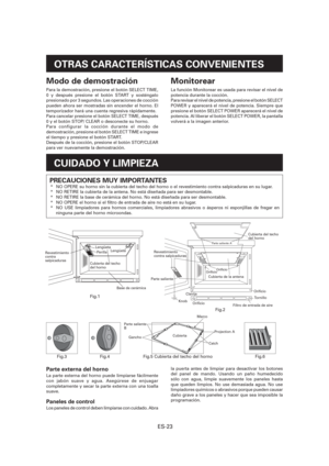 Page 84ES-23
CUIDADO Y LIMPIEZA
OTRAS CARACTERÍSTICAS CONVENIENTES
Monitorear
La función Monitorear es usada para revisar el nivel de 
potencia durante la cocción.
Para revisar el nivel de potencia, presione el botón SELECT  
POWER y aparecerá el nivel de potencia. Siempre que 
presione el botón SELECT POWER aparecerá el nivel de 
potencia. Al liberar el botón SELECT POWER, la pantalla 
volverá a la imagen anterior.
Modo de demostración
Para la demostración, presione el botón SELECT TIME, 
0 y después presione...