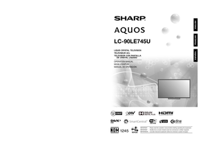 Page 1LC-90LE745U  OPERATION MANUAL  MODE D'EMPLOI  MANUAL DE OPERACIÓN
SHARP ELECTRONICS CORPORATION
Sharp Plaza, Mahwah, New Jersey 07495-1163
SHARP CORPORATION
Printed in Mexico
Imprimé au Mexique
Impreso en México
TINS-F501WJZZ
12P05-MX-NM
ENGLISH FRANÇAIS ESPAÑOL
IMPORTANT  :  Please read this operation manual before starting operating the equipment.
IMPORTANT  :  Veuillez lire ce mode d'emploi avant de commencer à utiliser l'appareil.
IMPORTANTE  :  Lea este manual de operación antes de...