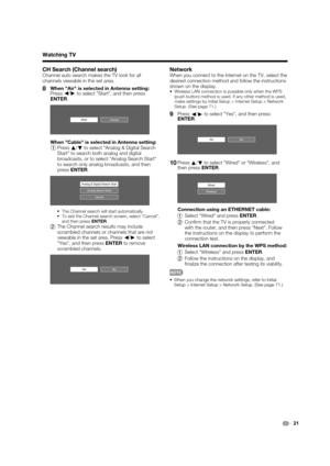 Page 2321
CH Search (Channel search)
Channel auto search makes the TV look for all 
channels viewable in the set area.
8When "Air" is selected in Antenna setting:
 Press c/
d
 to select "Start", and then press 
ENTER.
CancelStart
When "Cable" is selected in Antenna setting:
1Pressa
/
b to select "Analog & Digital Search 
Start" to search both analog and digital 
broadcasts, or to select "Analog Search Start" 
to search only analog broadcasts, and then 
pressENTER.
Analog...