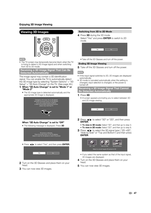 Page 4947
Switching from 3D to 2D Mode
4 Press 3D during the 3D mode.
  Select “Yes” and press ENTER to switch to 2D 
mode.
NoYe s
• Take off the 3D Glasses and turn off the power.
Ending 3D Image Viewing
5  Take off the 3D Glasses and turn off the power.
•  If the input signal switches to 2D, 2D images are displayed 
automatically.
•  3D mode is canceled automatically when the setting is 
changed, input selection is changed, or the power is 
turned off.
Receiving a 3D Image Signal That Cannot 
Be Detected...