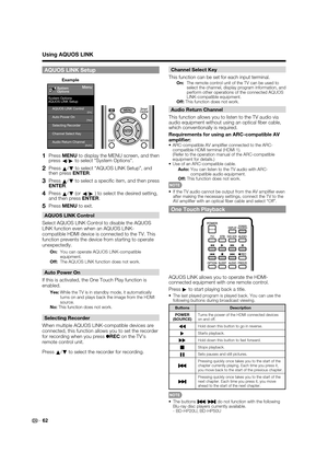 Page 6462
AQUOS LINK Setup
Menu
System Options
AQUOS LINK Setup
System
Options
AQUOS LINK Control
[On]Auto Power On[Yes]
[Auto]
Selecting Recorder
Channel Select Key
Audio Return Channel
Example
1   Press MENU to display the MENU screen, and then 
press
c/
d to select "System Options".
2   Press 
a/
b to select “AQUOS LINK Setup”, and 
then press ENTER.
3   Press 
a/
b to select a speciﬁ c item, and then press 
ENTER.
4   Press 
a/
b (or 
c/
d ) to select the desired setting, 
and then press ENTER.
5...