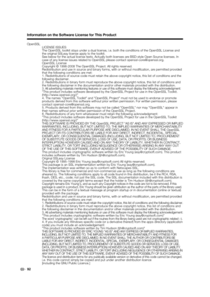 Page 9492 OpenSSL
 LICENSE ISSUES
  The OpenSSL toolkit stays under a dual license, i.e. both the conditions of the OpenSSL License and 
the original SSLeay license apply to the toolkit.
  See below for the actual license texts. Actually both licenses are BSD-style Open Source licenses. In 
case of any license issues related to OpenSSL please contact openssl-core@openssl.org.
 OpenSSL License
  Copyright © 1998-2008 The OpenSSL Project. All rights reserved.
  Redistribution and use in source and binary forms,...