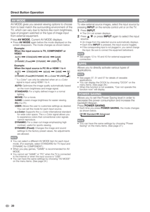 Page 22 20
AV MODE 
AV MODE gives you several viewing options to choose 
from to best match the surrounding environment of the 
TV, which can vary due to factors like room brightness, 
type of program watched or the type of image input 
from external equipment.
Press AV MODE. Current AV MODE displays.
• Press AV MODE again before the mode displayed on the 
screen disappears. The mode changes as shown below:
Example:
When the input source is TV, COMPONENT or 
VIDEO
DYNAMIC
DYNAMIC (Fixed)AUTO STANDARD MOVIE...