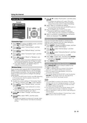 Page 63
 61
Internet Setup
Example
Menu
EZ Setup
Internet Setup
Language
DivX®Setup
Broadcasting Setup
Initial Setup
Initial
Setup[English]
 
Connection Type
1 Press 
MENU to display the MENU screen, and then 
press  c/
d  to select Initial Setup.
2 Press  a
/b  to select Internet Setup, and then 
press  ENTER .
3 Press a
/b  to select Network Setup, and then 
press  ENTER .
4 Press a
/b  to select Connection Type, and then 
press  ENTER .
5 Press 
c/
d  to select Wired or Wireless, and 
then press  ENTER.
 If...