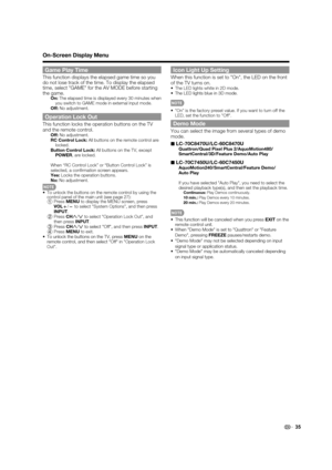 Page 3735
Game Play Time
This function displays the elapsed game time so you 
do not lose track of the time. To display the elapsed 
time, select "GAME" for the AV MODE before starting 
the game.
On:The elapsed time is displayed every 30 minutes when 
you switch to GAME mode in external input mode.
Off:No adjustment.
Operation Lock Out
This function locks the operation buttons on the TV 
and the remote control.
Off:No adjustment.
RC Control Lock: All buttons on the remote control are 
locked.
Button...