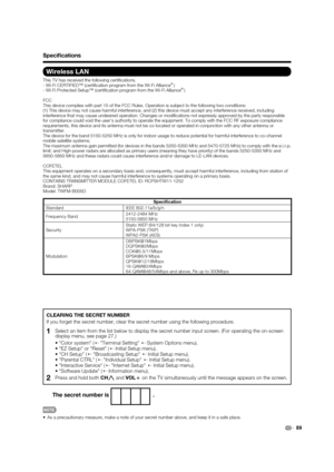 Page 9189
Wireless LAN
This TV has received the following certiﬁ cations.
- Wi-Fi CERTIFIED™ (certiﬁ cation program from the Wi-Fi Alliance®)
- Wi-Fi Protected Setup™ (certiﬁ cation program from the Wi-Fi Alliance®)
FCC
This device complies with part 15 of the FCC Rules. Operation is subject to the following two conditions:
(1) This device may not cause harmful interference, and (2) this device must accept any interference received, including 
interference that may cause undesired operation. Changes or modiﬁ...