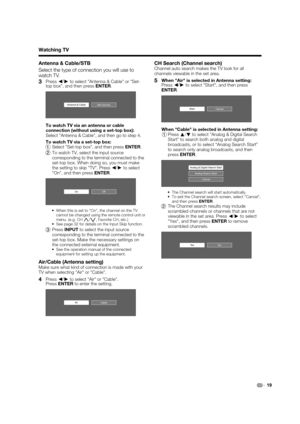 Page 2119
Antenna & Cable/STB
Select the type of connection you will use to 
watch TV.
3 Press c/
d
 to select "Antenna & Cable" or "Set-
top box", and then press ENTER.
Set-top boxAntenna & Cable
  To watch TV via an antenna or cable 
connection (without using a set-top box):
  Select "Antenna & Cable", and then go to step 4.
  To watch TV via a set-top box:
1Select "Set-top box", and then press ENTER.
2To watch TV, select the input source 
corresponding to the terminal...