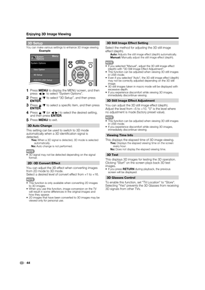 Page 4644
3D Setup
You can make various settings to enhance 3D image viewing.
Menu
View Option System Options
System
Options
3D Setup
Input Terminal Setting AQUOS LINK Setup
Example
1 Press MENU to display the MENU screen, and then 
press
c/
d to select “System Options”.
2 Press 
a/
b to select “3D Setup”, and then press 
ENTER.
3 Press 
a/
b to select a speciﬁ c item, and then press 
ENTER.
4 Press 
a/
b (or 
c/
d) to select the desired setting, 
and then press ENTER.
5 Press MENU to exit.
3D Auto Change
This...