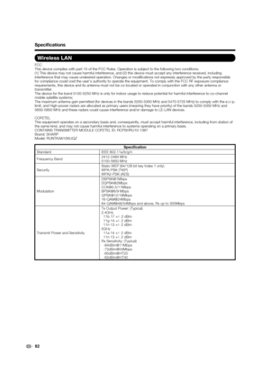 Page 8482
Wireless LAN
FCC
This device complies with part 15 of the FCC Rules. Operation is subject to the following two conditions:
(1) This device may not cause harmful interference, and (2) this device must accept any interference received, including 
interference that may cause undesired operation. Changes or modiﬁ cations not expressly approved by the party responsible 
for compliance could void the user’s authority to operate the equipment. To comply with the FCC RF exposure compliance 
requirements, this...