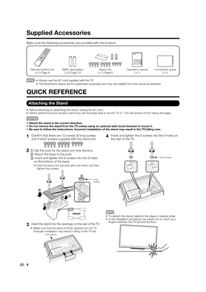 Page 108
1Conﬁ rm that there are 12 screws (8 long screws 
and 4 short screws) supplied with the stand unit.
21Set the post for the stand unit onto the box.
2Attach the base to the post.
3Insert and tighten the 8 screws into the 8 holes 
on the bottom of the base.
•  Hold the stand unit securely with one hand, and then 
tighten the screws.
FRONT
2
2
1
1
1
Long
screws
3Insert the stand into the openings on the rear of the TV.
•  Make sure that the stand is ﬁ rmly inserted into the TV. 
Improper installation may...