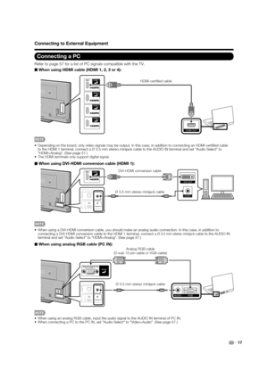 Page 1917
Connecting a PC
Refer to page 57 for a list of PC signals compatible with the TV.
■ When using HDMI cable (HDMI 1, 2, 3 or 4):
HDMI OUT
HDMI-certiﬁed cable
•  Depending on the board, only video signals may be output. In this case, \
in addition to connecting an HDMI-certiﬁ ed cable 
to the HDMI 1 terminal, connect a Ø 3.5 mm stereo minijack cable to t\
he AUDIO IN terminal and set "Audio Select" to 
"HDMI+Analog". (See page 57.)
•
The HDMI terminals only support digital signal.
■  When...