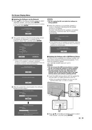 Page 4139
■Updating the Software via the Network
1 Press a/
b on the Manual Update screen to select 
"Network Update", and then press ENTER.
•The TV connects to the network and checks for updates.•  To cancel, press ENTER.
Abort
Connecting to Internet..
Checking for the latest software version..
Accessing..
2  The current version of the TV and the latest version of software are displayed. To update the TV 
software, select “Yes”, and then press ENTER.
Latest software version has been found.
A software...