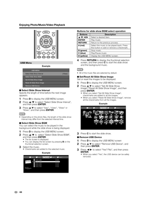 Page 4644
Enjoying Photo/Music/Video Playback
USB Menu
Remove USB Device
[10sec]
Select Slide Show Interval
Select Slide Show BGM
Set All Slide Show Image
Reset All Slide Show Image USB MENU
Example
■
 Select Slide Show Interval
Specify the length of time before the next image 
appears.
1   Press D to display the USB MENU screen.
2   Press  a
/b  to select "Select Slide Show Interval", 
and then press ENTER.
3 Press a /b to select "5sec","10sec","30sec" or 
"60sec",and...