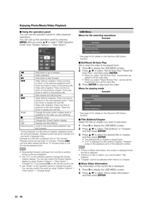 Page 4846
■
 Using the operation panel
You can use the operation panel for video playback 
operations.
You can call up this operation panel by pressing 
MENU after you press 
a /b to select "USB Operation 
Panel" from "System Options" > "View Option".
PLAY
System Options0:04:11 / 0:07:42
Resume
Audio
CCTitle
jump
•Hold down to go in reverse.
d Starts playback.
ŒHold down to fast forward.Video without chapters: Press one time 
to return to the previous playback point.* 
Press two times to...