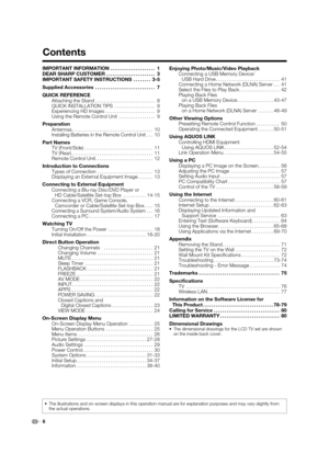 Page 86
Contents
•  The illustrations and on-screen displays in this operation manual are fo\
r explanation purposes and may vary slightly from the actual operations.
IMPORTANT INFORMATION  ..................... 1
DEAR SHARP CUSTOMER  ....................... 3
IMPORTANT SAFETY INSTRUCTIONS  ........ 3-5
Supplied Accessories  ............................ 7
QUICK REFERENCE Attaching the Stand  ............................ 8
QUICK INSTALLATION TIPS  ................... 9
Experiencing HD Images...