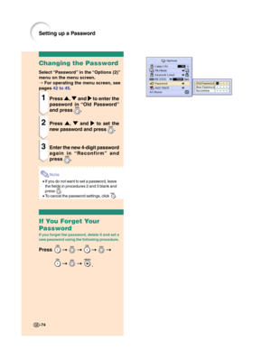 Page 76-74
Changing the Password
Select “Password” in the “Options (2)”
menu on the menu screen.
➝ For operating the menu screen, see
pages 42 to 45.
1Press
' '' '
',
" "" "
" and 
| || |
| to enter the
password in “Old Password”
and press 
.
2Press
' '' '
',
" "" "
" and 
| || |
| to set the
new password and press 
.
3Enter the new 4-digit password
again in “Reconfirm” and
press
.
Note
•If you do not want to set a password, leave...