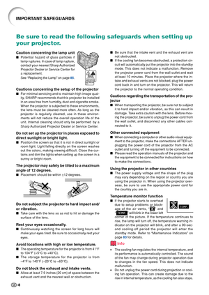 Page 12-8
IMPORTANT SAFEGUARDS
Be sure to read the following safeguards when setting up
your projector.
Caution concerning the lamp unit
Potential hazard of glass particles if
lamp ruptures. In case of lamp rupture,
contact your nearest Sharp Authorized
Projector Dealer or Service Center for
a replacement.
See  “Replacing the Lamp ” on page  85.
Cautions concerning the setup of the projector
 For minimal servicing and to maintain high image qual-
ity, SHARP recommends that this projector be installed
in an...