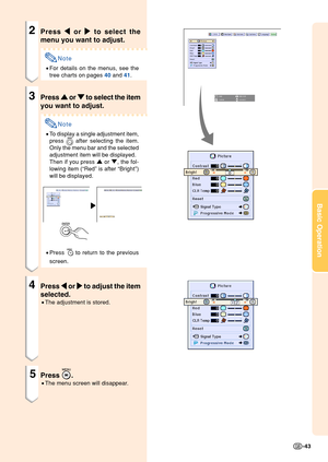 Page 47Basic Operation
-43
2Press \
\ \
\
\  or 
|
| |
|
|  to select the
menu you want to adjust.
Note
• For details on the menus, see the
tree charts on pages  40 and  41.
3Press 
'
' '
'
'  or 
"
" "
"
"  to select the item
you want to adjust.
Note
• To display a single adjustment item,
press 
 after selecting the item.
Only the menu bar and the selected
adjustment item will be displayed.
Then if you press  ' or  ", the fol-
lowing item ( “Red ” is after...