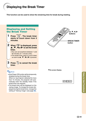 Page 63Easy to Use Functions
-59
Displaying the Break Timer
"On-screen Display
Displaying and Setting
the Break Timer
1Press . The break timer
starts to count down from 5
minutes.
2When “” is displayed, press
'
' '
'
'  , 
"
" "
"
"  , 
\
\ \
\
\  or 
|
| |
|
|   to set the break
timer.
• You can set anywhere between 1 and
60 minutes (in 1 minute units).
• The break timer starts to count down
as soon as  ' , "  , \  or  | is pressed.
3Press  to cancel the...