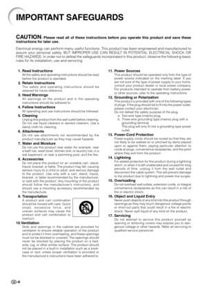 Page 10
-61. Read Instructions
All the safety and operating instructions should be read
before the product is operated.
2. Retain InstructionsThe safety and operating instructions should be
r
etained for future reference.
3. Heed WarningsAll warnings on the product and in the operating
instructions should be adhered to.
4. Follow InstructionsAll operating and use instructions should be followed.
5. CleaningUnplug this product from the wall outlet before cleaning.
Do not use liquid cleaners or aerosol cleaners....