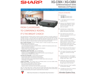 Page 1XG-C58X / XG-C68X
Conference/Classroom Series
Multimedia LCD Projectors
Features & Benefits:
 
High Brightness
 - XG-C68X 3600 ANSI Lumens
 - XG-C58X 3300 ANSI Lumens
 L type Optical system for increased 
 imaging efficiency
 Advanced Color Management System - 
 individually adjusts lightness, chroma, 
 and hue for red, green, blue, cyan, 
 yellow and magenta
 Selectable Fixed or Variable Audio 
 Output (VAO) for use with powered 
 speakers and external sound systems
 Three Optional Lenses (with...