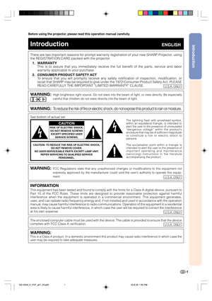 Page 5Introduction
-1
Before using the projector, please read this operation manual carefully.
There are two important reasons for prompt warranty registration of your new SHARP Projector, using
the REGISTRATION CARD packed with the projector.
1. WARRANTY
This is to assure that you immediately receive the full benefit of the parts, service and labor
warranty applicable to your purchase.
2. CONSUMER PRODUCT SAFETY ACT
To ensure that you will promptly receive any safety notification of inspection, modification,...