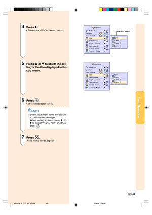 Page 49Basic Operation
-45
4Press 
| || |
|.
•The cursor shifts to the sub menu.
5Press 
' '' '
' or 
" "" "
" to select the set-
ting of the item displayed in the
sub menu.
6Press .
•The item selected is set.
Note
•Some adjustment items will display
a confirmation message.
When setting an item, press \ or
| to select “Ye s” or “OK” and then
press 
.
7Press .
•The menu will disappear.
Sub menu
XG-C60X_E_PDF_p42_50.p6503.8.28, 2:09 PM 45 