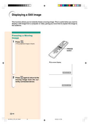 Page 5854
Freezing a Moving
Image
1Press .
•The projected image is frozen.
2Press  again to return to the
moving image from the cur-
rently connected device.
Displaying a Still Image
This function allows you to instantly freeze a moving image. This is useful when you want to
display a still image from a computer or video, giving you more time to explain the image to
the audience.
FREEZE
button
"On-screen Display
-54
XG-C60X_E_PDF_p51_59.p6503.8.28, 2:10 PM 54 