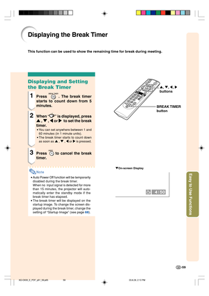 Page 63Easy to Use Functions
-59
Displaying the Break Timer
"On-screen Display
Displaying and Setting
the Break Timer
1Press . The break timer
starts to count down from 5
minutes.
2When “” is displayed, press
' '' '
' , 
" "" "
" , 
\ \\ \
\ or 
| || |
|  to set the break
timer.
•You can set anywhere between 1 and
60 minutes (in 1 minute units).
•The break timer starts to count down
as soon as ' , " , \ or | is pressed.
3Press  to cancel the break
timer.
Note...