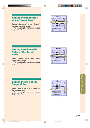 Page 65Easy to Use Functions
-61
Setting the Brightness
of the Target Color
Select “Lightness” in the “C.M.S.”
menu on the menu screen.
➝ For operating the menu screen, see
pages 42 to 45.
Setting the Chromatic
Value of the Target
Color
Select “Chroma” in the “C.M.S.” menu
on the menu screen.
➝ For operating the menu screen, see
pages 42 to 45.
Setting the Hue of the
Target Color
Select “Hue” in the “C.M.S.” menu on
the menu screen.
➝ For operating the menu screen, see
pages 42 to 45....