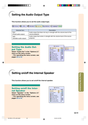 Page 67Easy to Use Functions
-63
Setting the Audio Out-
put Type
Select “Audio Out” in the “Options (1)”
menu on the menu screen.
➝ For operating the menu screen, see
pages 42 to 45.
Setting on/off the Inter-
nal Speaker
Select “Speaker” in the “Options (1)”
menu on the menu screen.
➝ For operating the menu screen, see
pages 42 to 45.
Setting on/off the Internal Speaker
This function allows you to set on/off the internal speaker.
Setting the Audio Output Type
Selected Item
FA O
(Fixed audio output)
Description...