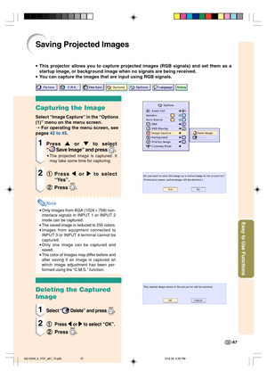 Page 71Easy to Use Functions
-67
Saving Projected Images
•This projector allows you to capture projected images (RGB signals) and set them as a
startup image, or background image when no signals are being received.
•You can capture the images that are input using RGB signals.
Capturing the Image
Select “Image Capture” in the “Options
(1)” menu on the menu screen.
➝ For operating the menu screen, see
pages 42 to 45.
1Press 
' '' '
' or 
" "" "
" to select
“
 Save Image”...