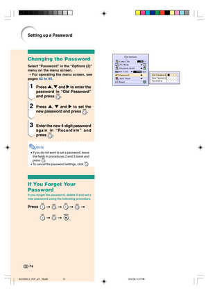 Page 78-74
Changing the Password
Select “Password” in the “Options (2)”
menu on the menu screen.
➝ For operating the menu screen, see
pages 42 to 45.
1Press 
' '' '
', 
" "" "
" and 
| || |
| to enter the
password in “Old Password”
and press 
.
2Press 
' '' '
', 
" "" "
" and 
| || |
| to set the
new password and press 
.
3Enter the new 4-digit password
again in “Reconfirm” and
press 
.
Note
•If you do not want to set a password,...