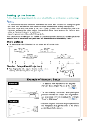 Page 31Connections and Setup
-27
90°
90°
Example of Standard Setup
Setting up the Screen
Position the projector perpendicular to the screen with all feet flat and level to achieve an optimal image.
Note
•The projector lens should be centered in the middle of the screen. If the horizontal line passing through the
lens center is not perpendicular to the screen, the image will be distorted, making viewing difficult.
•For optimal image, position the screen so that it is not in direct sunlight or room light. Light...