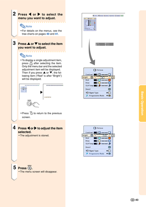 Page 47Basic Operation
-43
2Press 
\ \\ \
\ or 
| || |
| to select the
menu you want to adjust.
Note
•For details on the menus, see the
tree charts on pages 40 and 41.
3Press 
' '' '
' or 
" "" "
" to select the item
you want to adjust.
Note
•To display a single adjustment item,
press 
 after selecting the item.
Only the menu bar and the selected
adjustment item will be displayed.
Then if you press ' or ", the fol-
lowing item (“Red” is after “Bright”)
will be...