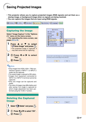 Page 71Easy to Use Functions
-67
Saving Projected Images
•This projector allows you to capture projected images (RGB signals) and set them as a
startup image, or background image when no signals are being received.
•You can capture the images that are input using RGB signals.
Capturing the Image
Select “Image Capture” in the “Options
(1)” menu on the menu screen.
➝ For operating the menu screen, see
pages 42 to 45.
1Press 
' '' '
' or 
" "" "
" to select
“
 Save Image”...