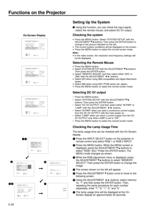 Page 29E-29
Setting Up the System
nUsing this function, you can check the input signal,
select the remote mouse, and select DC 5V output.
Checking the system
·Press the MENU button. Select ÒSYSTEM SETUPÓ with the
ADJUSTMENT / buttons. Then press the ENTER button to
change to the picture indicated on the left.
·The current system conditions will be displayed on the screen.
·Press the MENU button to select the normal screen mode.
Note:
·In the video screen, the resolution and frequency settings will
not be...