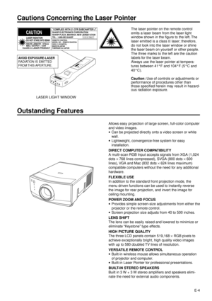 Page 4E-4
Cautions Concerning the Laser Pointer
The laser pointer on the remote control
emits a laser beam from the laser light
window shown in the figure to the left. The
laser emitted is a class II laser; therefore,
do not look into the laser window or shine
the laser beam on yourself or other people.
The three marks to the left are the caution
labels for the laser beam.
Always use the laser pointer at tempera-
tures between 41¡F and 104¡F (5¡C and
40¡C).
Caution: Use of controls or adjustments or...