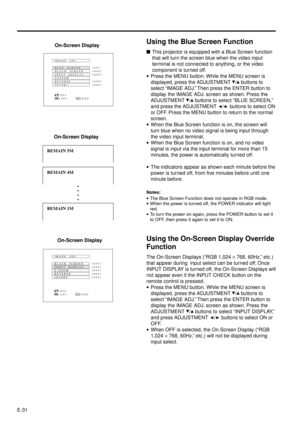 Page 31E-31
On-Screen Display
Using the Blue Screen Function
nThis projector is equipped with a Blue Screen function
that will turn the screen blue when the video input
terminal is not connected to anything, or the video
component is turned off.
·Press the MENU button. While the MENU screen is
displayed, press the ADJUSTMENT 
/ buttons to
select ÒIMAGE ADJ.Ó Then press the ENTER button to
display the IMAGE ADJ. screen as shown. Press the
ADJUSTMENT 
/ buttons to select ÒBLUE SCREEN,Ó
and press the ADJUSTMENT 
/...