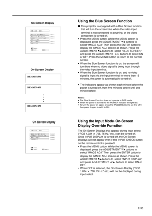 Page 30E-30
On-Screen Display
Using the Blue Screen Function
nThis projector is equipped with a Blue Screen function
that will turn the screen blue when the video input
terminal is not connected to anything, or the video
component is turned off.
·Press the MENU button. While the MENU screen is
displayed, press the ADJUSTMENT 
/ buttons to
select ÒIMAGE ADJ.Ó Then press the ENTER button to
display the IMAGE ADJ. screen as shown. Press the
ADJUSTMENT 
/ buttons to select ÒBLUE SCREEN,Ó
and press the ADJUSTMENT 
/...