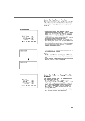 Page 22XG-E690UB (E)/pp. 22-27 G. K. Associates, Tokyo
E-22
Using the Blue Screen Function
This projector is equipped with a Blue Screen function that
will turn the screen blue when the video input terminal is
not connected to anything, or the video component is
turned off.
• Press the MENU button. While the MENU screen is
displayed, press the ADJUSTMENT 
Ä/
¶buttons to select
IMAGE ADJ.  Then press the MENU button to display the
IMAGE ADJ. screen as shown.  Press the ADJUSTMENT
Ä/
¶buttons to select “BLUE...