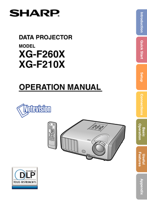 Page 1DATA PROJECTOR
MODEL
XG-F260X
XG-F210X
OPERATION MANUAL
Introduction Quick Start
SetupConnections Basic
Operation Useful
Features
Appendix 