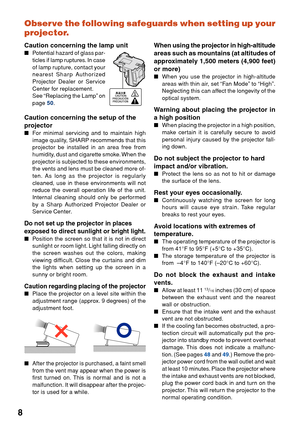 Page 128Observe the following safeguards when setting up your
projector.
Caution concerning the lamp unit
■
Potential hazard of glass par-
ticles if lamp ruptures. In case
of lamp rupture, contact your
nearest Sharp Authorized
Projector Dealer or Service
Center for replacement.
See “Replacing the Lamp” on
page 
50 .
Caution concerning the setup of the
projector
■For minimal servicing and to maintain high
image quality, SHARP recommends that this
projector be installed in an area free from
humidity, dust and...