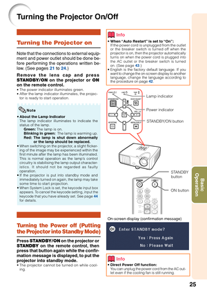 Page 2925
Basic
Operation
T urning the Projector On/Off
On-screen display (confirmation message)
• When “Auto Restart” is set to “On”:
If the power cord is unplugged from the outlet
or the breaker switch is turned off when the
projector is on, then the projector automatically
turns on 
when the power cord is plugged into
the AC outlet or the breaker switch is turned
on.
 (See page  43.)
• English is the factory default language. If you
want to change the on-screen display to another
language,  change the...